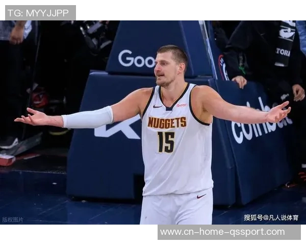 约基奇强调保持强硬态度以适应裁判判罚标准这是球队训练的核心内容 约基奇强调保持强硬态度以适应裁判判罚标准这是球队训练的核心内容